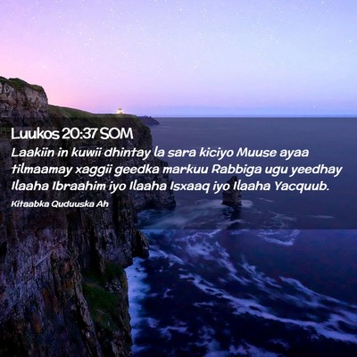 Picture 02 - Luukos 20:37 SOM - Laakiin in kuwii dhintay la sara kiciyo Muuse - Bible Verse Picture