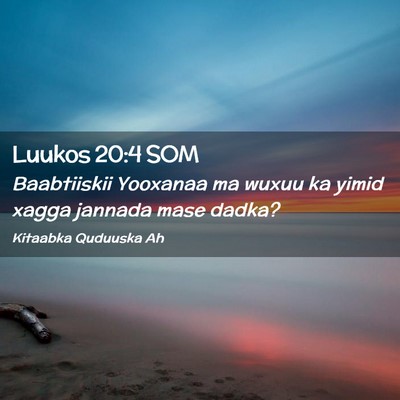 Picture 02 - Luukos 20:4 SOM - Baabtiiskii Yooxanaa ma wuxuu ka yimid xagga - Bible Verse Picture