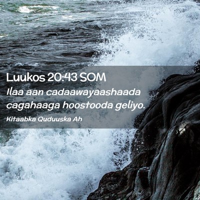 Picture 02 - Luukos 20:43 SOM - Ilaa aan cadaawayaashaada cagahaaga hoostooda - Bible Verse Picture