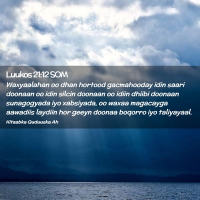 Picture 02 - Luukos 21:12 SOM - Waxyaalahan oo dhan hortood gacmahooday idin - Bible Verse Picture