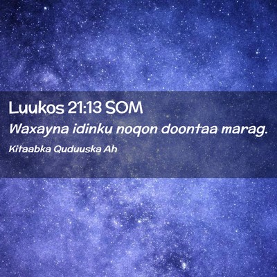 Picture 02 - Luukos 21:13 SOM - Waxayna idinku noqon doontaa - Bible Verse Picture