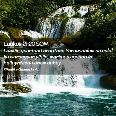 Picture 02 - Luukos 21:20 SOM - Laakiin goortaad aragtaan Yeruusaalem oo colal ku - Bible Verse Picture