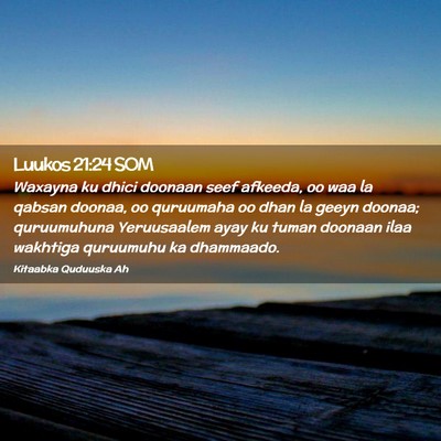 Picture 02 - Luukos 21:24 SOM - Waxayna ku dhici doonaan seef afkeeda, oo waa la - Bible Verse Picture