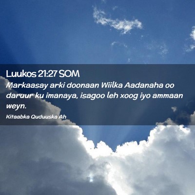 Picture 02 - Luukos 21:27 SOM - Markaasay arki doonaan Wiilka Aadanaha oo daruur - Bible Verse Picture