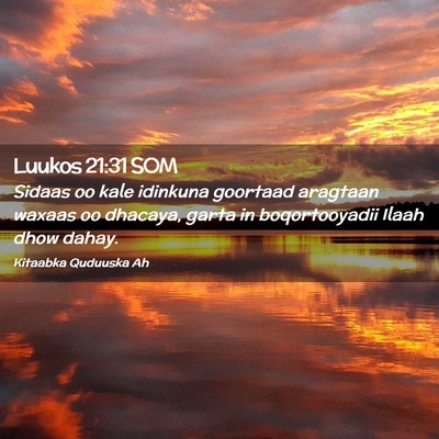 Picture 02 - Luukos 21:31 SOM - Sidaas oo kale idinkuna goortaad aragtaan waxaas - Bible Verse Picture