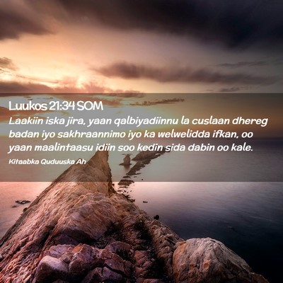 Picture 02 - Luukos 21:34 SOM - Laakiin iska jira, yaan qalbiyadiinnu la cuslaan - Bible Verse Picture