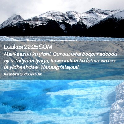 Picture 02 - Luukos 22:25 SOM - Markaasuu ku yidhi, Quruumaha boqorradoodu ay u - Bible Verse Picture