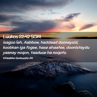 Picture 02 - Luukos 22:42 SOM - isagoo leh, Aabbow, haddaad doonaysid, koobkan - Bible Verse Picture