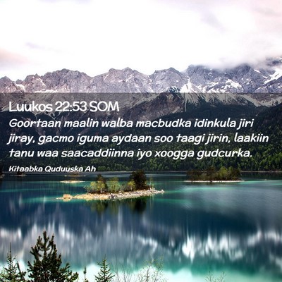 Picture 02 - Luukos 22:53 SOM - Goortaan maalin walba macbudka idinkula jiri - Bible Verse Picture