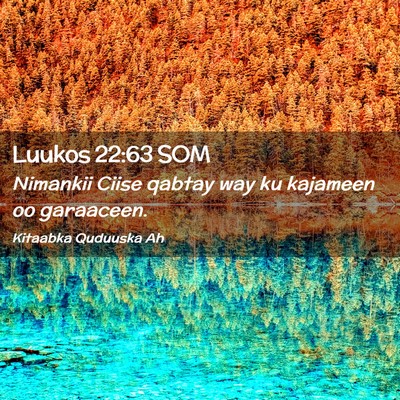 Picture 02 - Luukos 22:63 SOM - Nimankii Ciise qabtay way ku kajameen oo - Bible Verse Picture