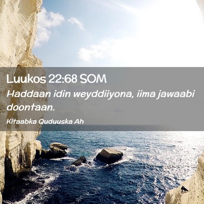 Picture 02 - Luukos 22:68 SOM - Haddaan idin weyddiiyona, iima jawaabi - Bible Verse Picture