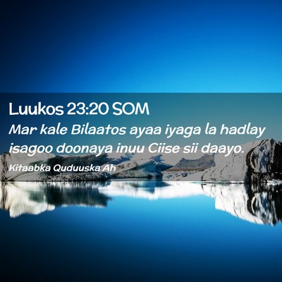 Picture 02 - Luukos 23:20 SOM - Mar kale Bilaatos ayaa iyaga la hadlay isagoo - Bible Verse Picture