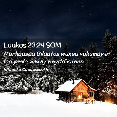 Picture 02 - Luukos 23:24 SOM - Markaasaa Bilaatos wuxuu xukumay in loo yeelo - Bible Verse Picture