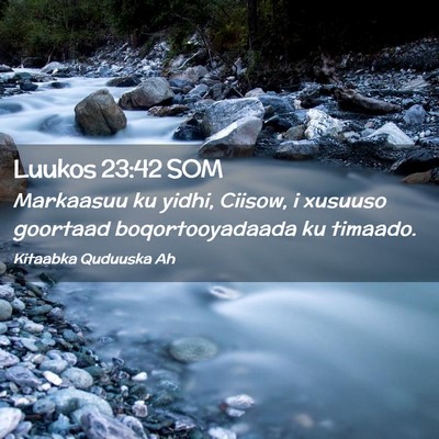 Picture 02 - Luukos 23:42 SOM - Markaasuu ku yidhi, Ciisow, i xusuuso goortaad - Bible Verse Picture