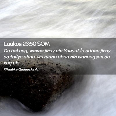 Picture 02 - Luukos 23:50 SOM - Oo bal eeg, waxaa jiray nin Yuusuf la odhan jiray - Bible Verse Picture