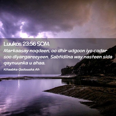 Picture 02 - Luukos 23:56 SOM - Markaasay noqdeen, oo dhir udgoon iyo cadar soo - Bible Verse Picture