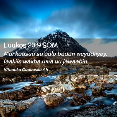 Picture 02 - Luukos 23:9 SOM - Markaasuu su'aalo badan weyddiiyey, laakiin waxba - Bible Verse Picture