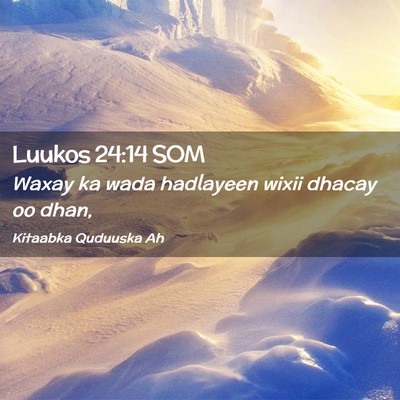 Picture 02 - Luukos 24:14 SOM - Waxay ka wada hadlayeen wixii dhacay oo - Bible Verse Picture