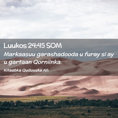 Picture 02 - Luukos 24:45 SOM - Markaasuu garashadooda u furay si ay u gartaan - Bible Verse Picture