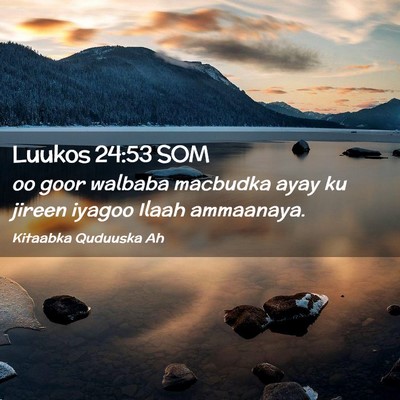 Picture 02 - Luukos 24:53 SOM - oo goor walbaba macbudka ayay ku jireen iyagoo - Bible Verse Picture