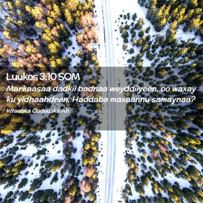 Picture 02 - Luukos 3:10 SOM - Markaasaa dadkii badnaa weyddiiyeen, oo waxay ku - Bible Verse Picture