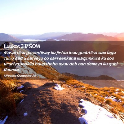 Picture 02 - Luukos 3:17 SOM - Masaftiisu gacantiisay ku jirtaa inuu goobtiisa - Bible Verse Picture