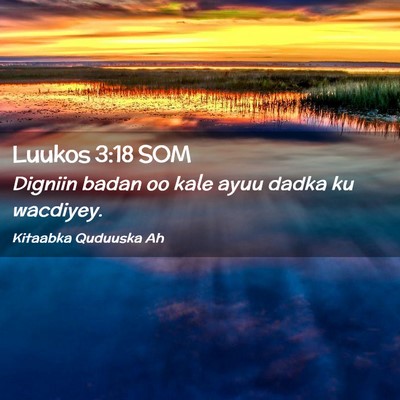 Picture 02 - Luukos 3:18 SOM - Digniin badan oo kale ayuu dadka ku - Bible Verse Picture