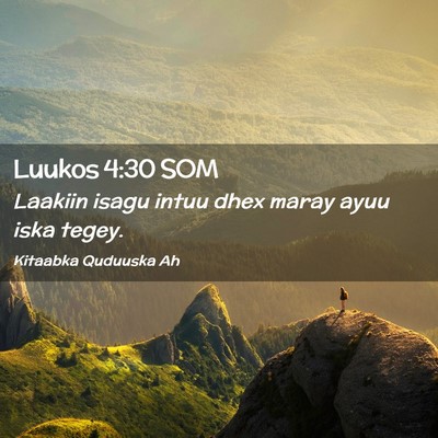 Picture 02 - Luukos 4:30 SOM - Laakiin isagu intuu dhex maray ayuu iska - Bible Verse Picture