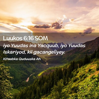 Picture 02 - Luukos 6:16 SOM - iyo Yuudas ina Yacquub, iyo Yuudas Iskariyod, kii - Bible Verse Picture