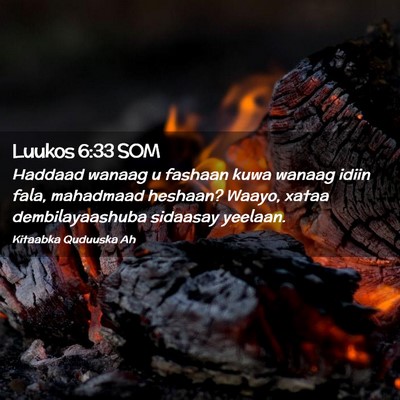 Picture 02 - Luukos 6:33 SOM - Haddaad wanaag u fashaan kuwa wanaag idiin fala, - Bible Verse Picture