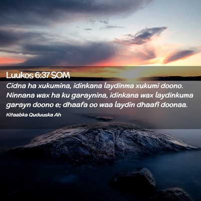 Picture 02 - Luukos 6:37 SOM - Cidna ha xukumina, idinkana laydinma xukumi - Bible Verse Picture