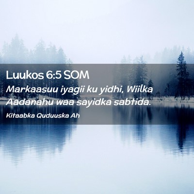 Picture 02 - Luukos 6:5 SOM - Markaasuu iyagii ku yidhi, Wiilka Aadanahu waa - Bible Verse Picture