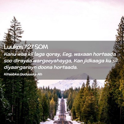 Picture 02 - Luukos 7:27 SOM - Kanu waa kii laga qoray, Eeg, waxaan hortaada soo - Bible Verse Picture