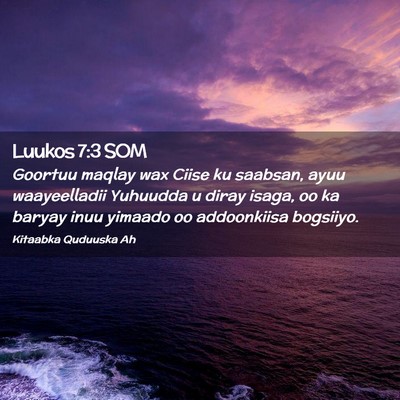 Picture 02 - Luukos 7:3 SOM - Goortuu maqlay wax Ciise ku saabsan, ayuu - Bible Verse Picture