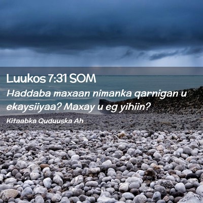Picture 02 - Luukos 7:31 SOM - Haddaba maxaan nimanka qarnigan u ekaysiiyaa? - Bible Verse Picture