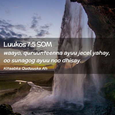 Picture 02 - Luukos 7:5 SOM - waayo, quruunteenna ayuu jecel yahay, oo sunagog - Bible Verse Picture