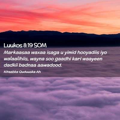 Picture 02 - Luukos 8:19 SOM - Markaasaa waxaa isaga u yimid hooyadiis iyo - Bible Verse Picture