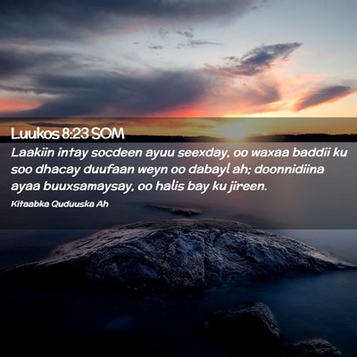 Picture 02 - Luukos 8:23 SOM - Laakiin intay socdeen ayuu seexday, oo waxaa - Bible Verse Picture