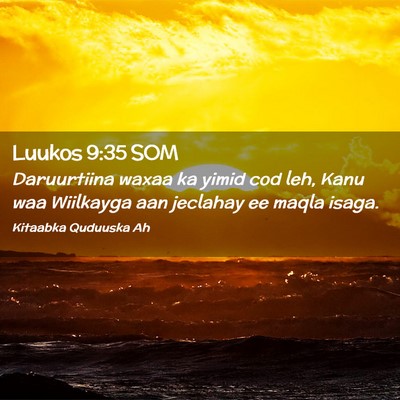 Picture 02 - Luukos 9:35 SOM - Daruurtiina waxaa ka yimid cod leh, Kanu waa - Bible Verse Picture