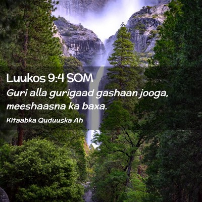 Picture 02 - Luukos 9:4 SOM - Guri alla gurigaad gashaan jooga, meeshaasna ka - Bible Verse Picture