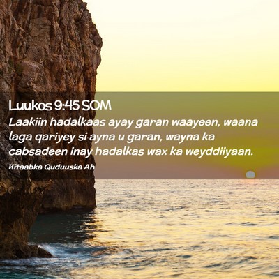 Picture 02 - Luukos 9:45 SOM - Laakiin hadalkaas ayay garan waayeen, waana laga - Bible Verse Picture