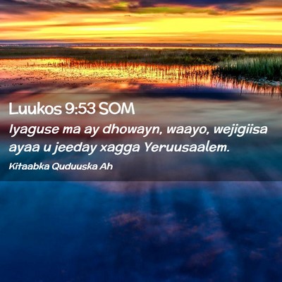 Picture 02 - Luukos 9:53 SOM - Iyaguse ma ay dhowayn, waayo, wejigiisa ayaa u - Bible Verse Picture