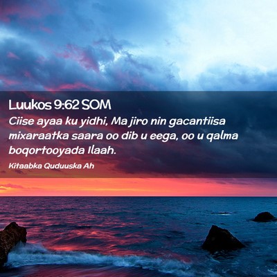 Picture 02 - Luukos 9:62 SOM - Ciise ayaa ku yidhi, Ma jiro nin gacantiisa - Bible Verse Picture