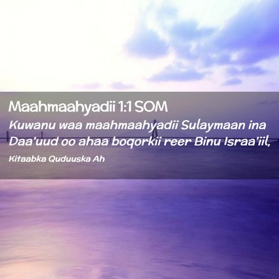 Picture 02 - Maahmaahyadii 1:1 SOM - Kuwanu waa maahmaahyadii Sulaymaan ina Daa'uud oo - Bible Verse Picture