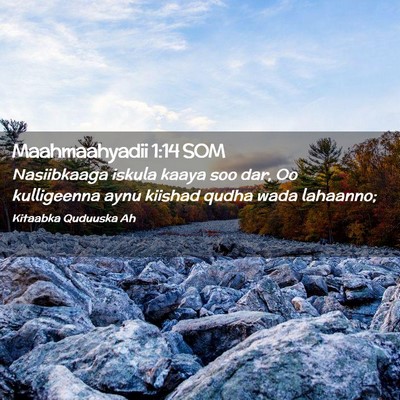 Picture 02 - Maahmaahyadii 1:14 SOM - Nasiibkaaga iskula kaaya soo dar, Oo kulligeenna - Bible Verse Picture