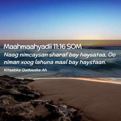 Picture 02 - Maahmaahyadii 11:16 SOM - Naag nimcaysan sharaf bay haysataa, Oo niman xoog - Bible Verse Picture