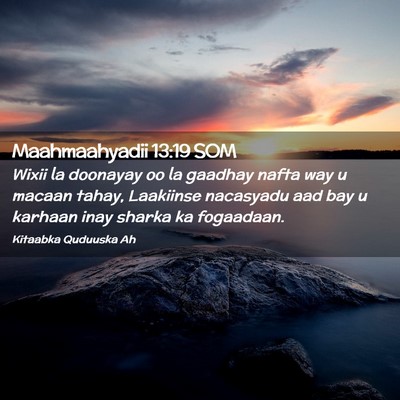Picture 02 - Maahmaahyadii 13:19 SOM - Wixii la doonayay oo la gaadhay nafta way u - Bible Verse Picture