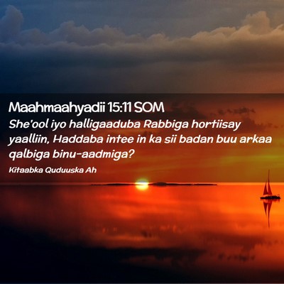 Picture 02 - Maahmaahyadii 15:11 SOM - She'ool iyo halligaaduba Rabbiga hortiisay - Bible Verse Picture