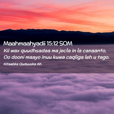 Picture 02 - Maahmaahyadii 15:12 SOM - Kii wax quudhsadaa ma jecla in la canaanto, Oo - Bible Verse Picture