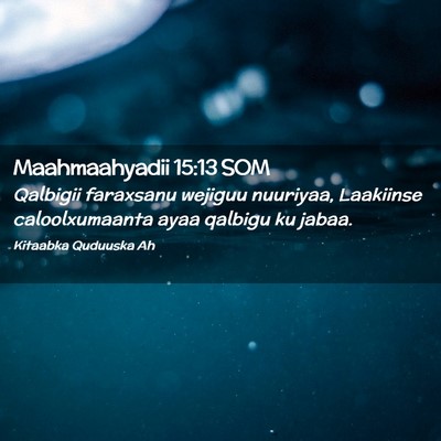 Picture 02 - Maahmaahyadii 15:13 SOM - Qalbigii faraxsanu wejiguu nuuriyaa, Laakiinse - Bible Verse Picture